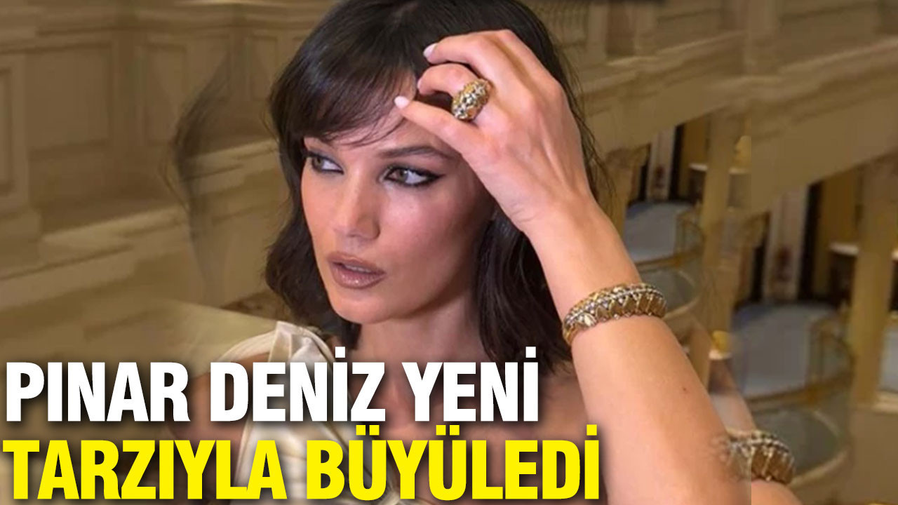 Pınar Deniz yeni tarzıyla büyüledi