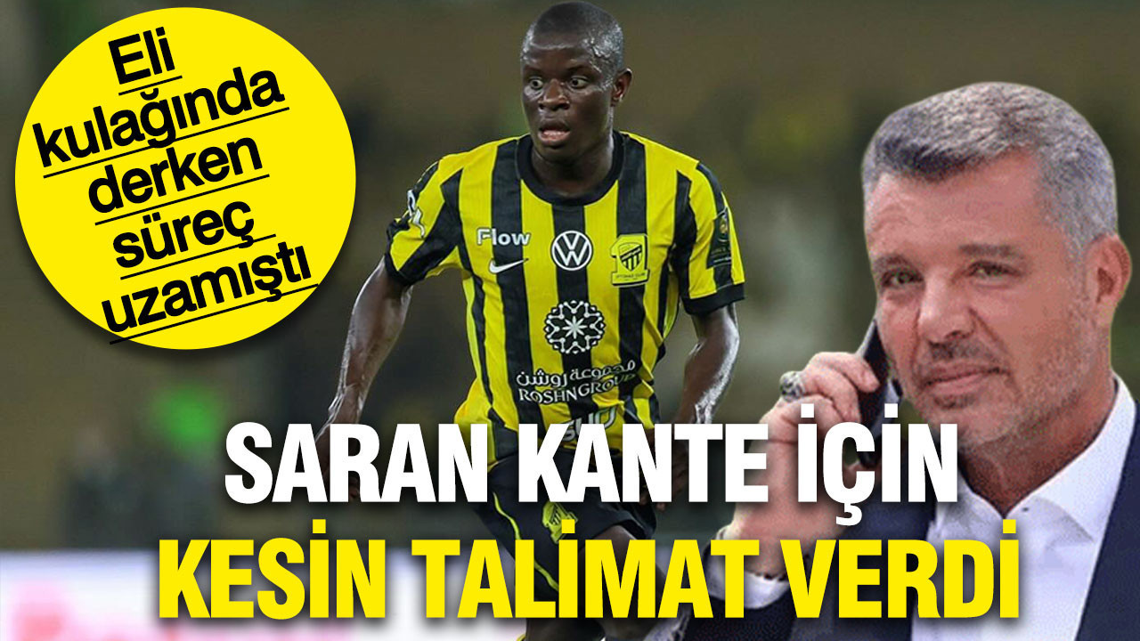 Sadettin Saran Kante transferi için kesin talimat verdi