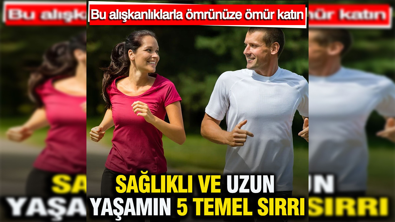 Sağlıklı ve uzun yaşamın 5 temel sırrı: Bu alışkanlıklarla ömrünüze ömür katın