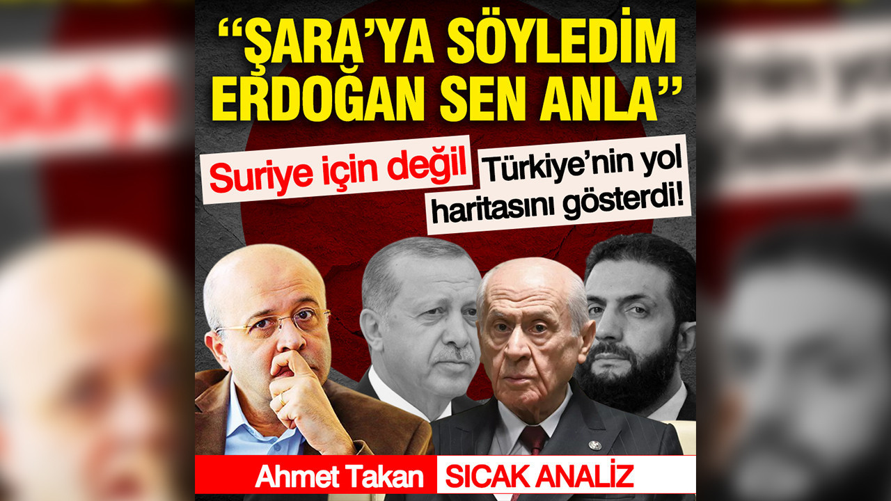 Suriye için değil, Türkiye’nin yol haritasını gösterdi: Şara’ya söyledim, Erdoğan sen anla