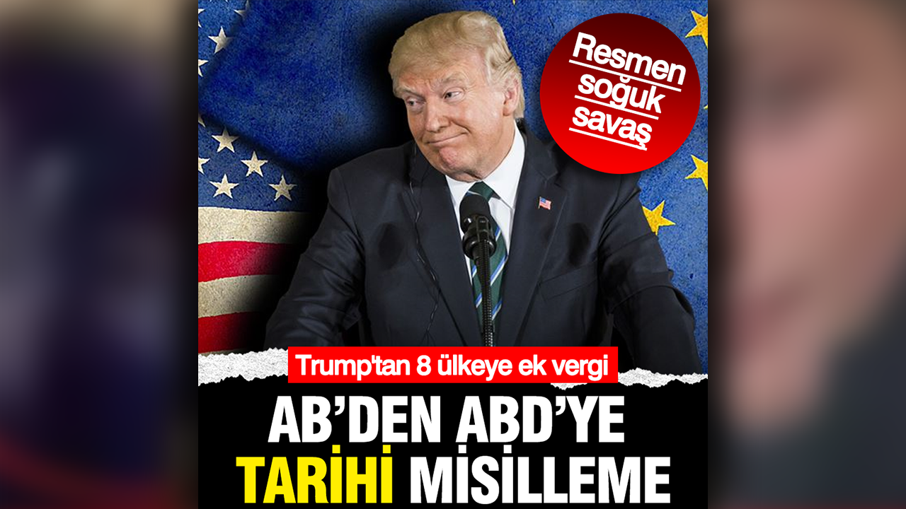 Trump'tan 8 Avrupa ülkesine ek gümrük vergisi! AB'den ticareti durdurma misillemesi