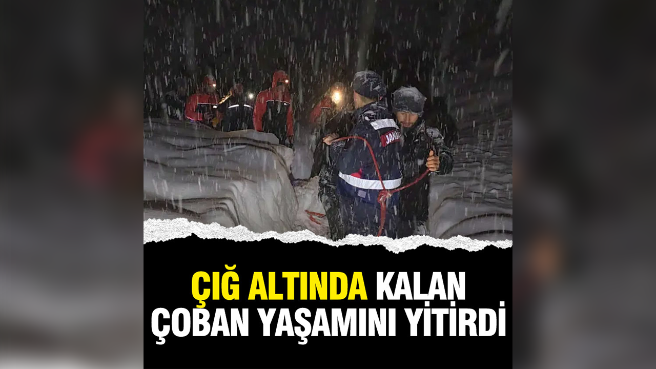 Çığ altında kalan çoban yaşamını yitirdi