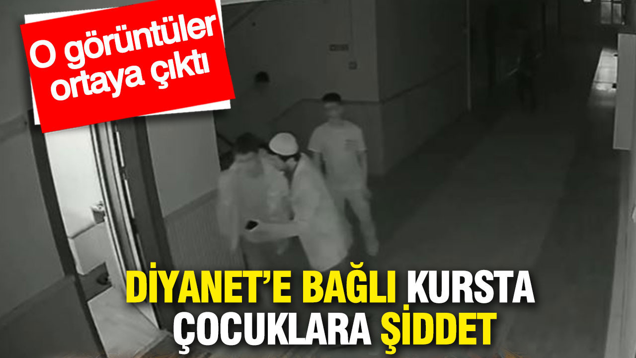 Diyanet’e bağlı Kur'an kursunda çocuklara şiddet: O görüntüler ortaya çıktı
