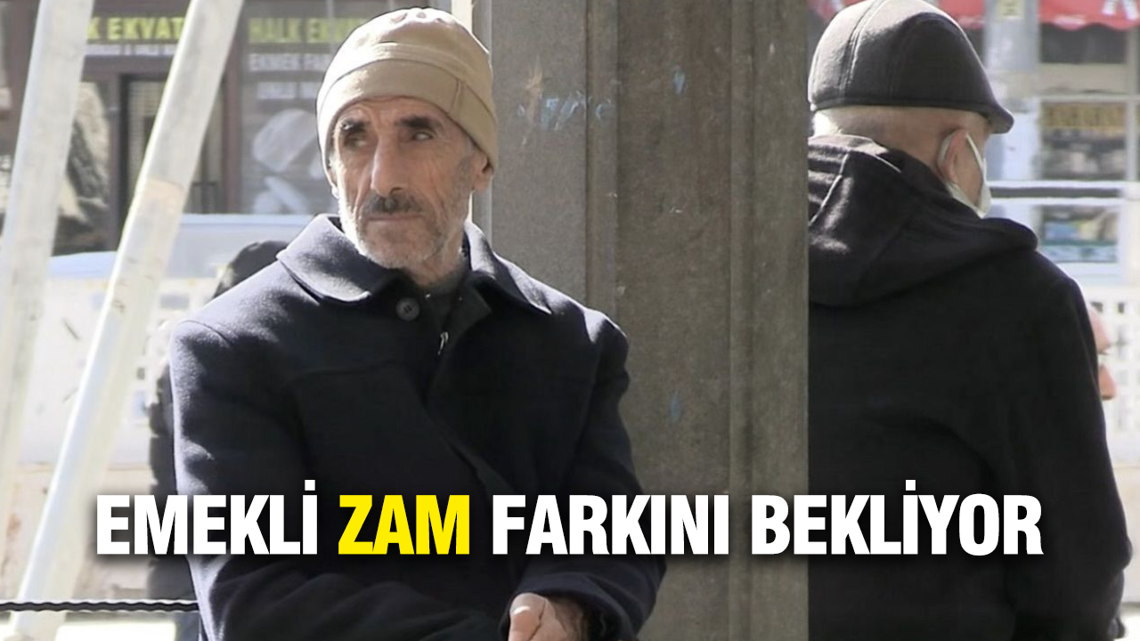 Emekli zam farkını bekliyor