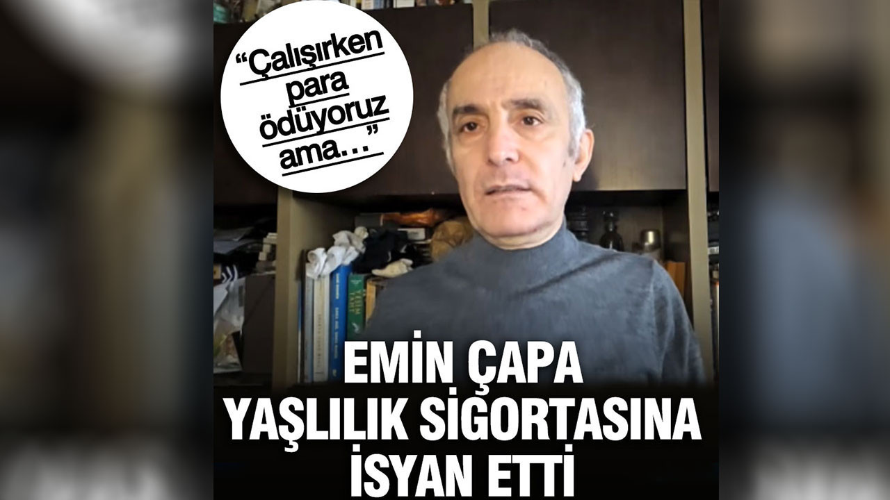 Emin Çapa yaşlılık sigortasına isyan etti Çalışırken para ödüyoruz ama…