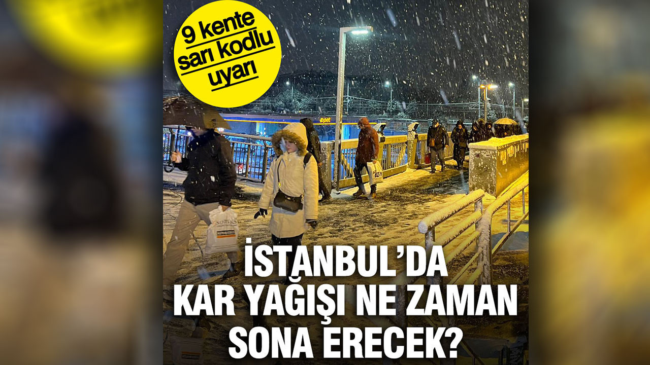 İstanbul’da kar yağışı ne zaman sona erecek? 9 kente sarı kodlu uyarı