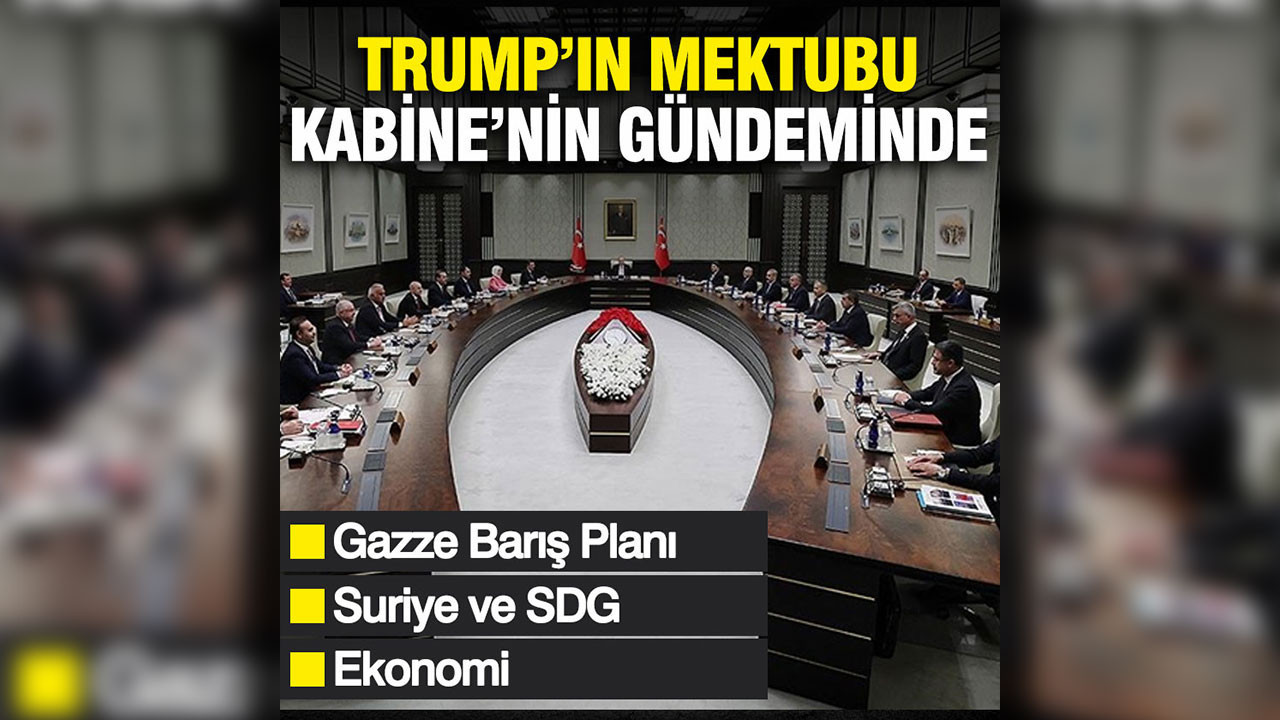 Kabine'nin ana gündemi Trump'ın mektubu
