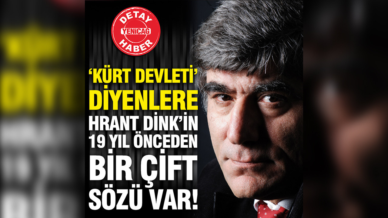 ‘Kürt devleti’ diyenlere Hrant Dink’in 19 yıl önceden bir çift sözü var!