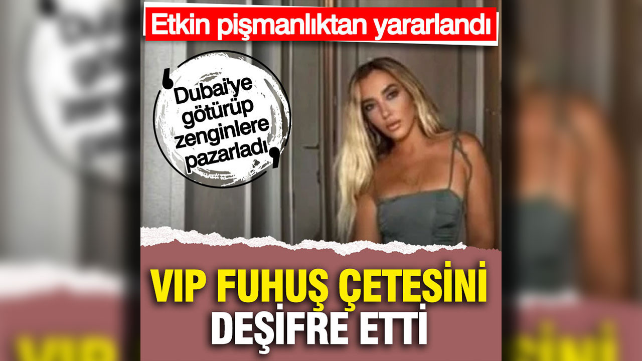 Nilay Didem Kılavuz etkin pişmanlıktan yararlandı, VIP fuhuş çetesini deşifre etti