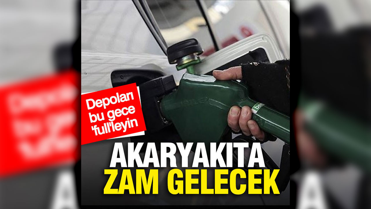 Depoları gece olmadan doldurun: Akaryakıta zam geliyor
