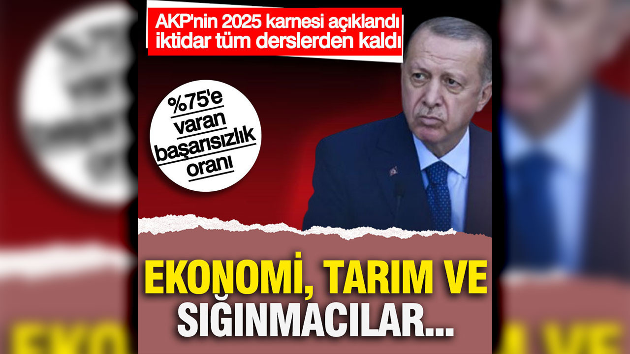 AKP'nin 2025 karnesi açıklandı: Tüm derslerden sınıfta kaldı