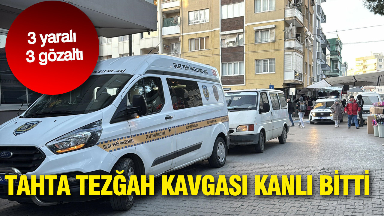 Aydın’da tezgah kavgası kanlı bitti: 3 yaralı, 3 gözaltı