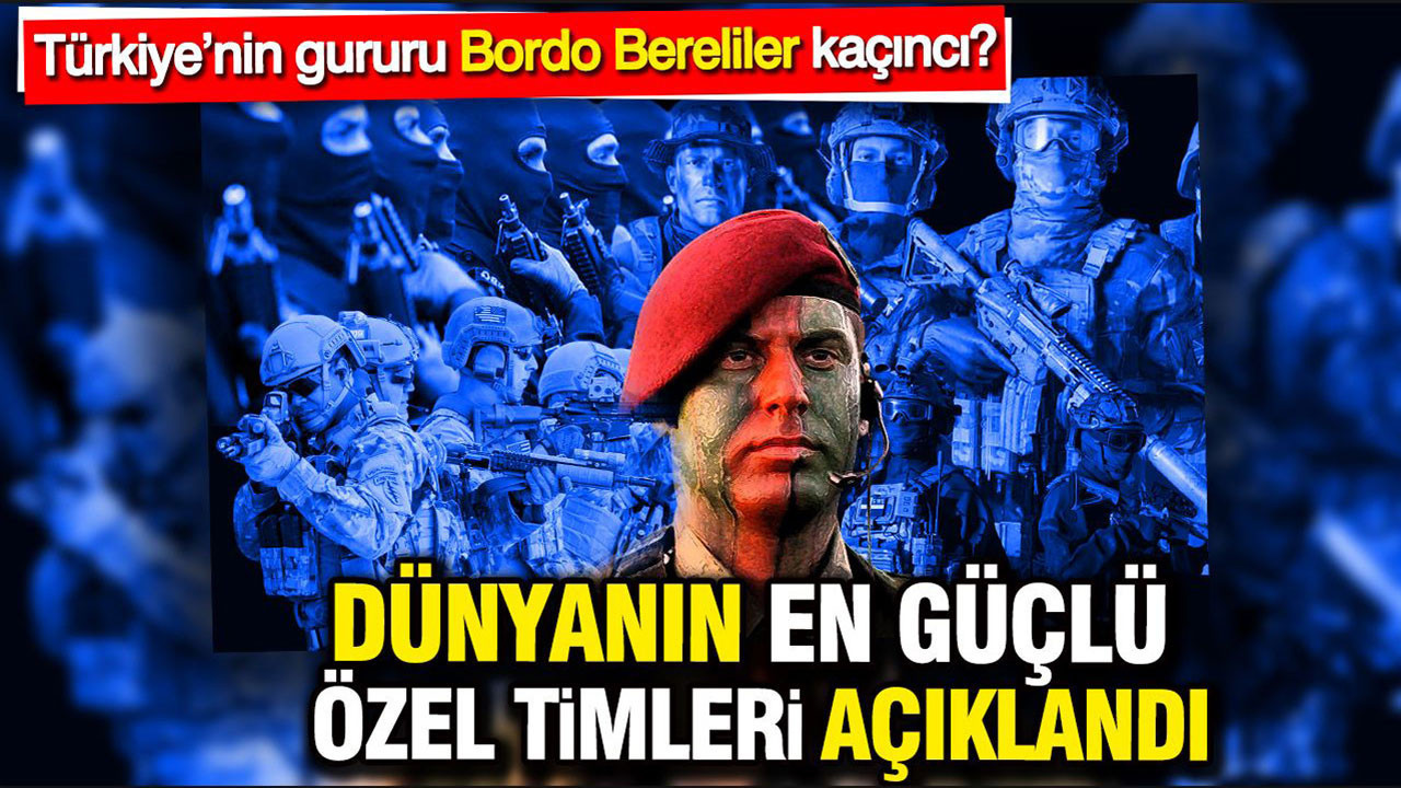 Dünyanın en güçlü özel timleri açıklandı: Türkiye’nin gururu Bordo Bereliler kaçıncı?