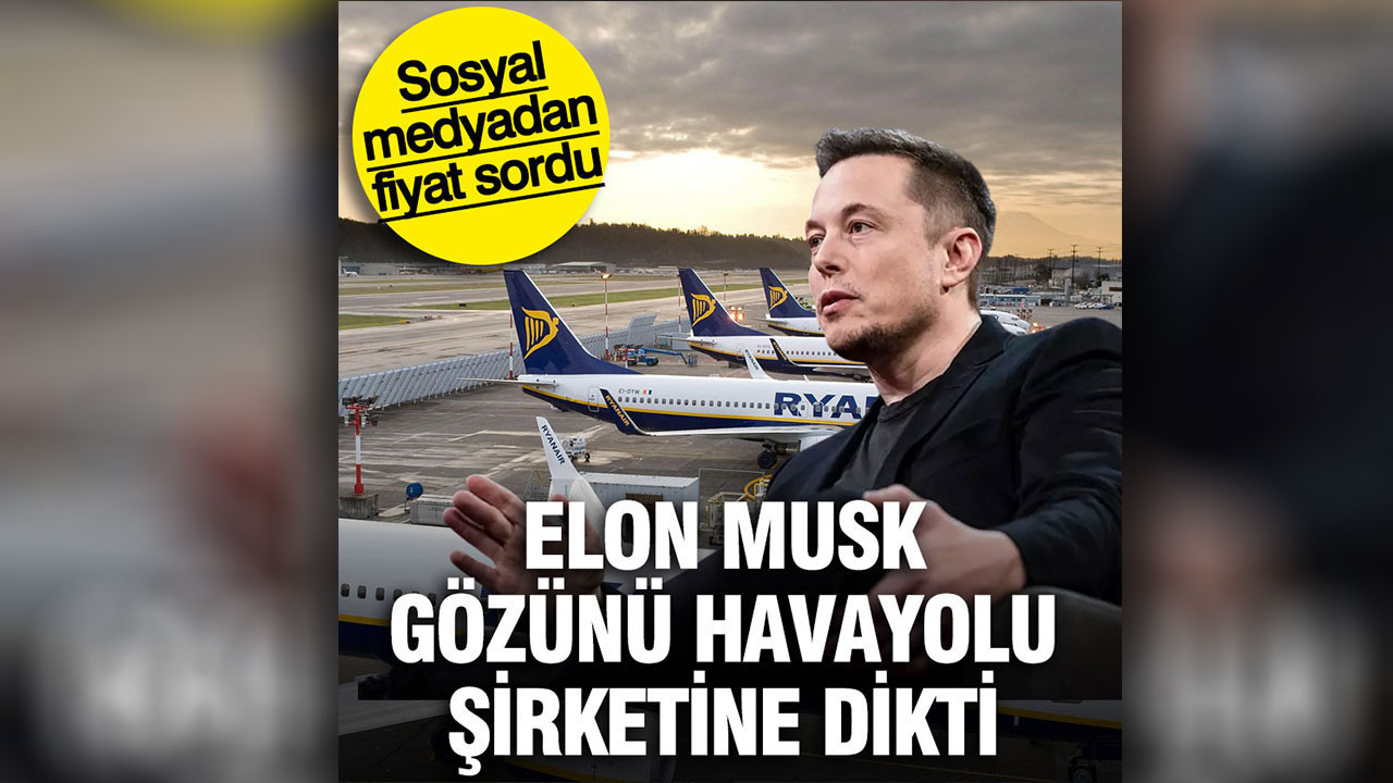 Elon Musk gözünü havayolu şirketine dikti: Sosyal medyadan fiyat sordu