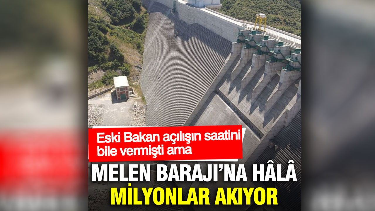 Eski Bakan açılışın saatini bile vermişti ama Melen Barajı’na hâlâ milyonlar akıyor