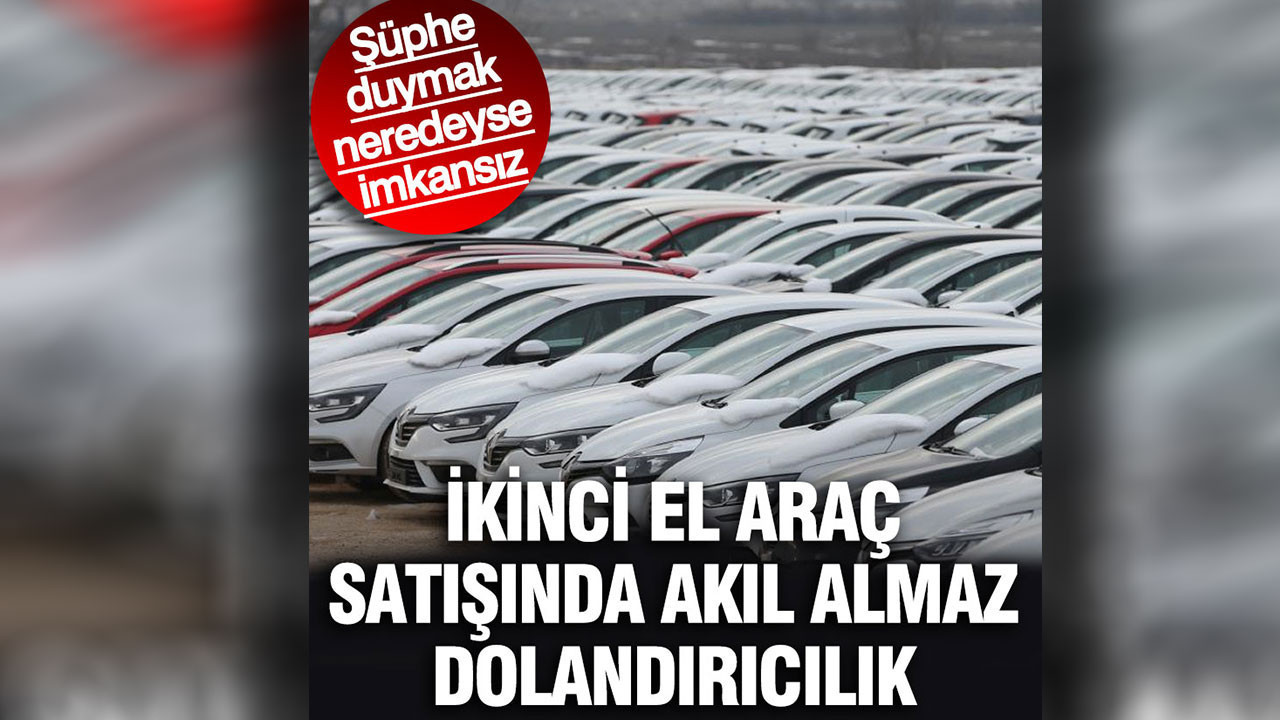 İkinci el araç satışında akıl almaz dolandırıcılık: Şüphe duymak neredeyse imkansız