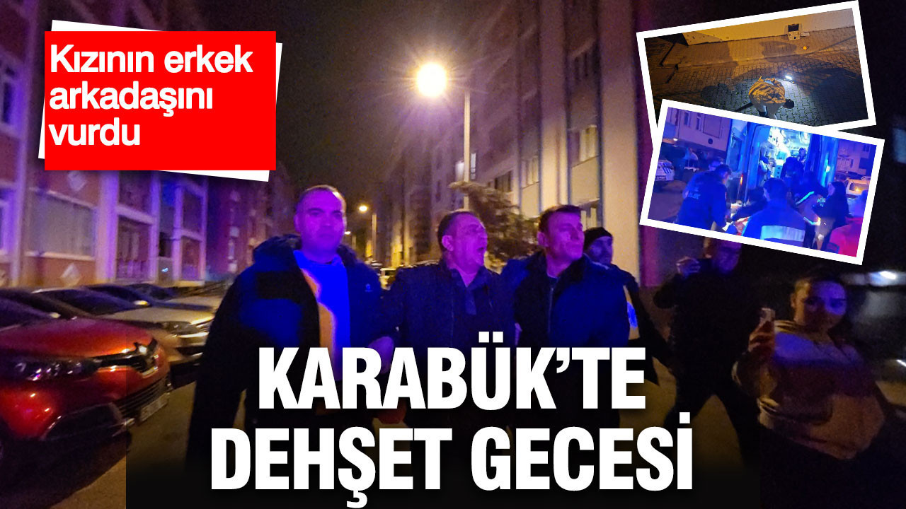 Karabük’te dehşet gecesi: Baba, kızının erkek arkadaşını vurdu