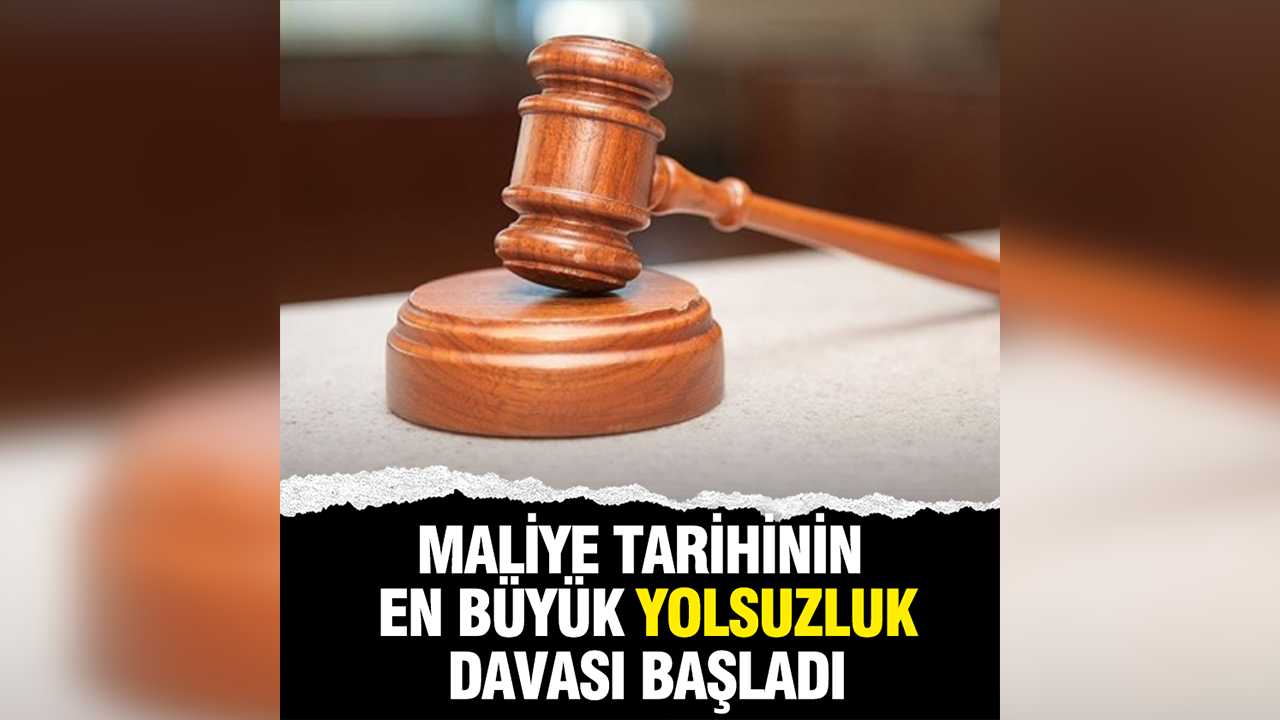 Maliye tarihinin en büyük yolsuzluk davası başladı