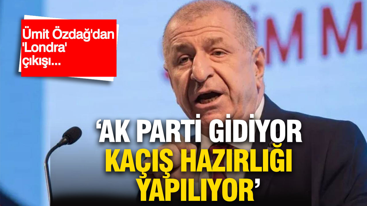 Özdağ’dan Londra çıkışı: AK Parti gidiyor, kaçış hazırlığı yapılıyor