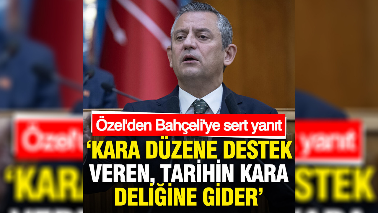 Özel'den Bahçeli'ye yanıtı: Kara düzene destek veren tarihin kara deliğine gider