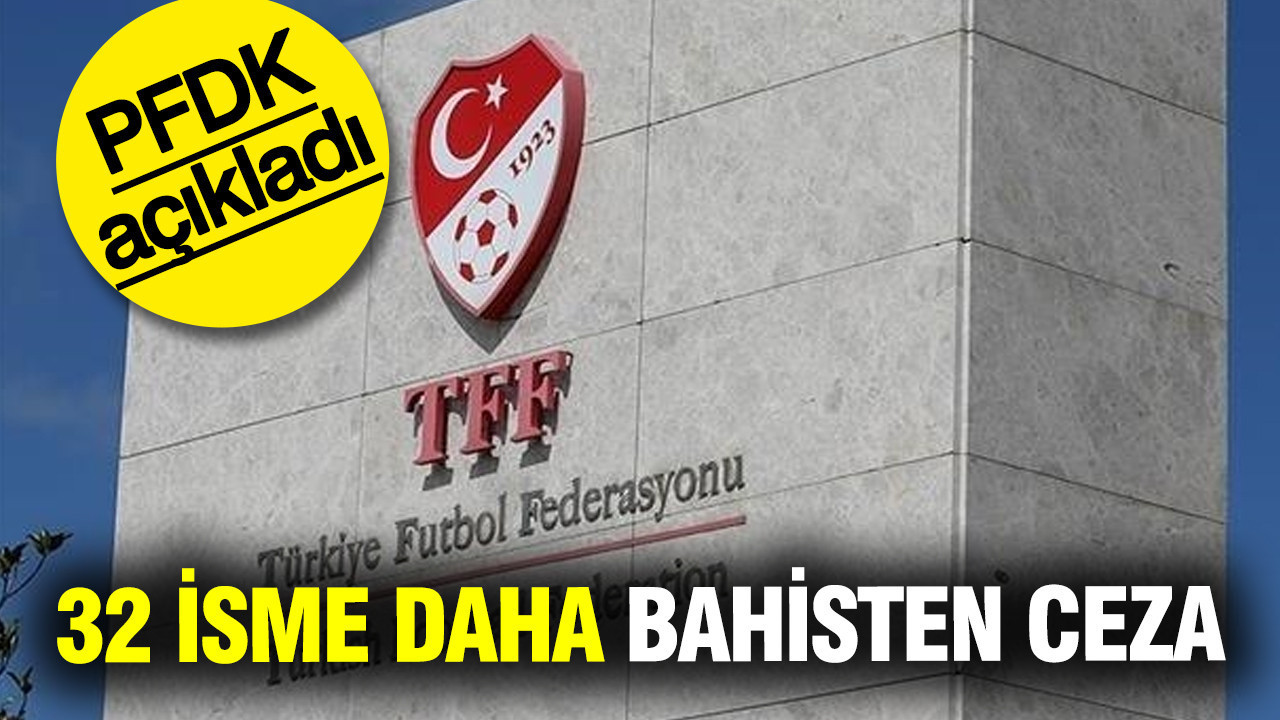 PFDK, 32 isme daha bahis cezası verdi