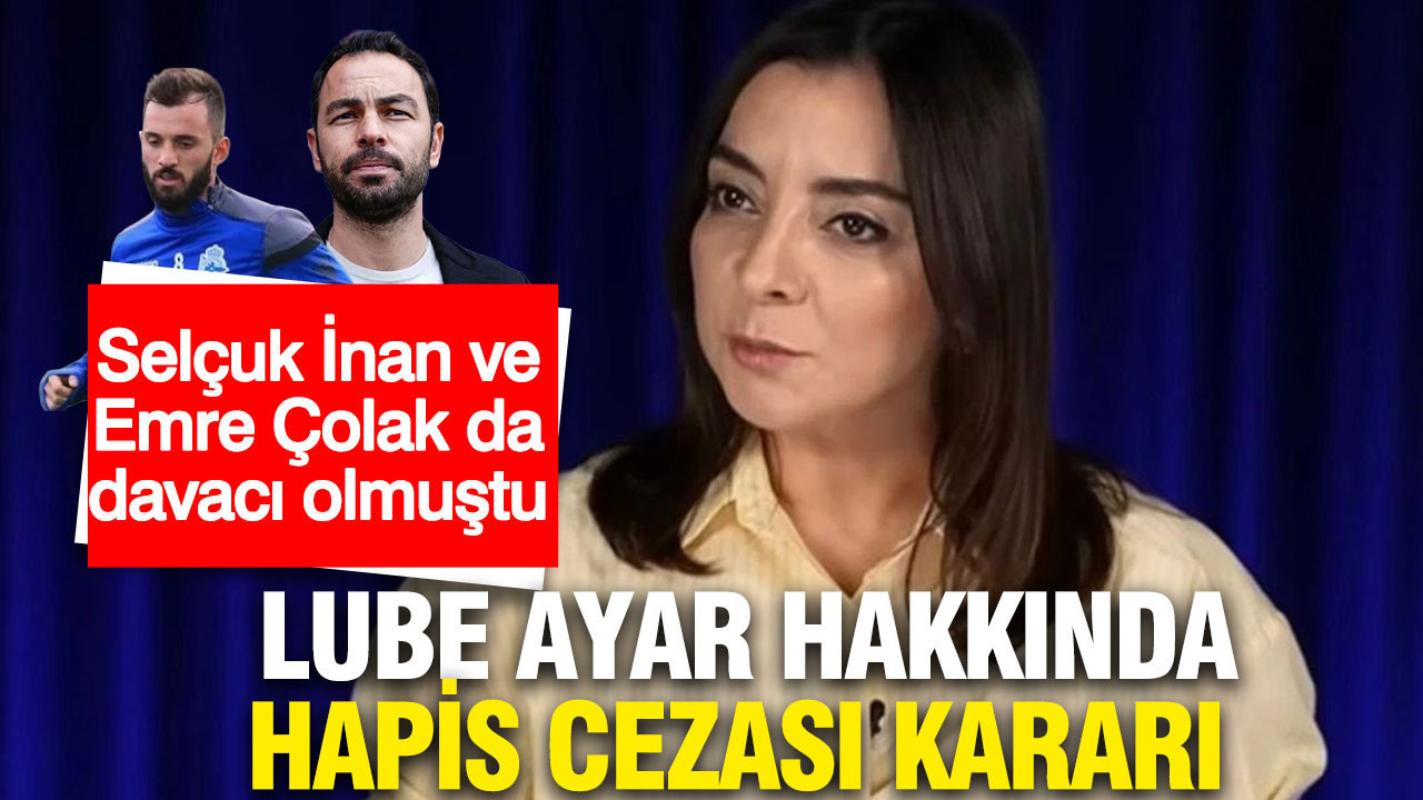 Selçuk İnan ve Emre Çolak'ın da dava açtığı Lube Ayar'a hapis cezası