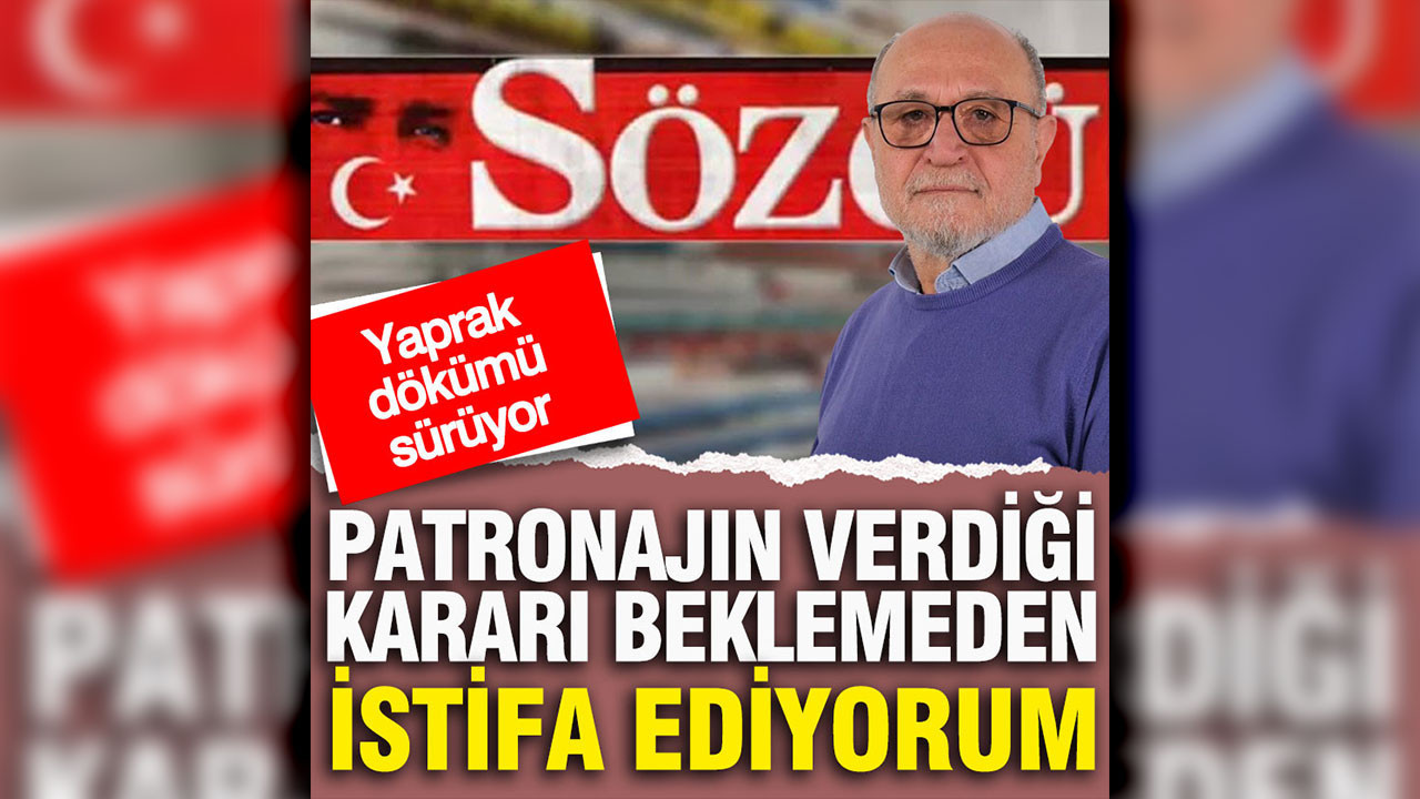 Sözcü'de yaprak dökümü sürüyor: Patronajın verdiği süreyi beklemeden istifa ettim