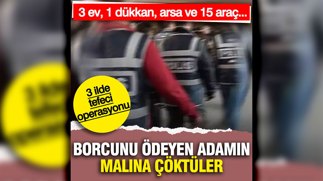 Tefeciye olan borcunu ödedi ama malına çöktüler: 21 kişi yakalandı