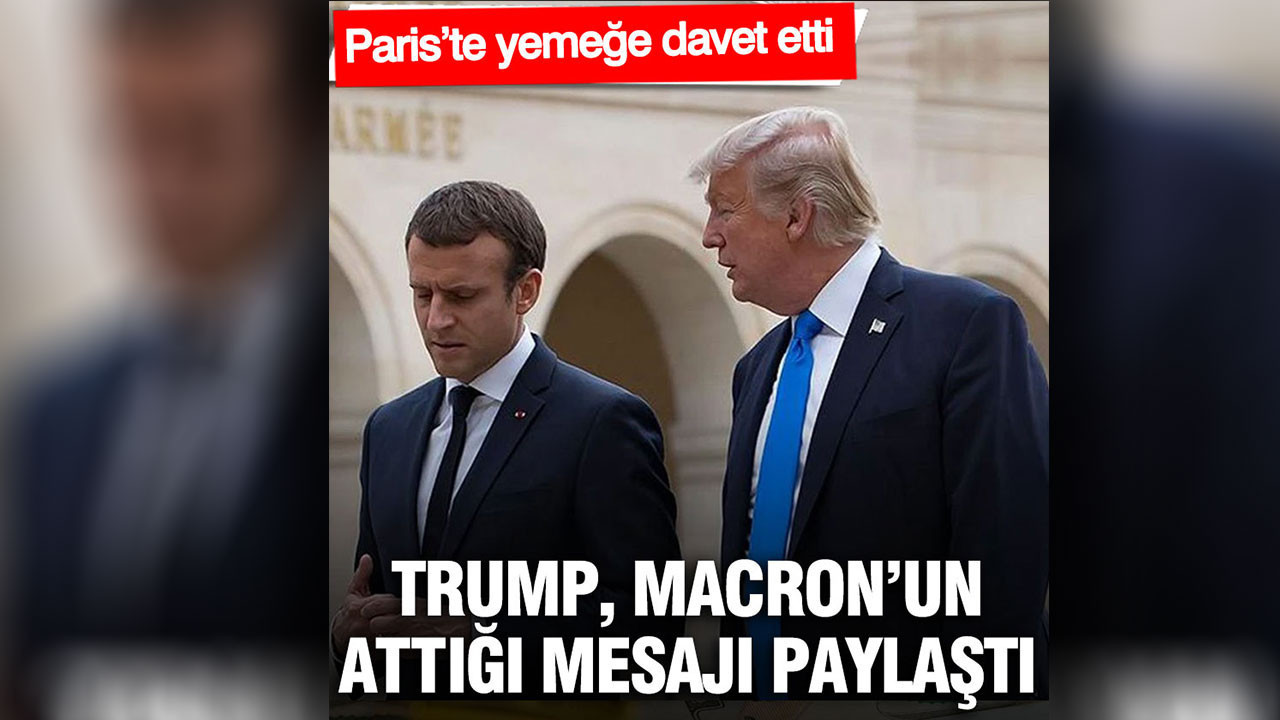 Trump, Macron’un attığı mesajı paylaştı: Paris’te yemeğe davet etti