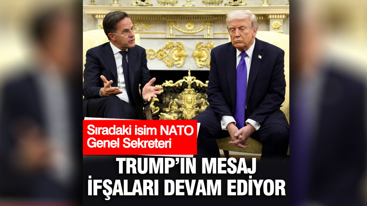 Trump’ın mesaj ifşaları devam ediyor: Sıradaki isim NATO Genel Sekreteri