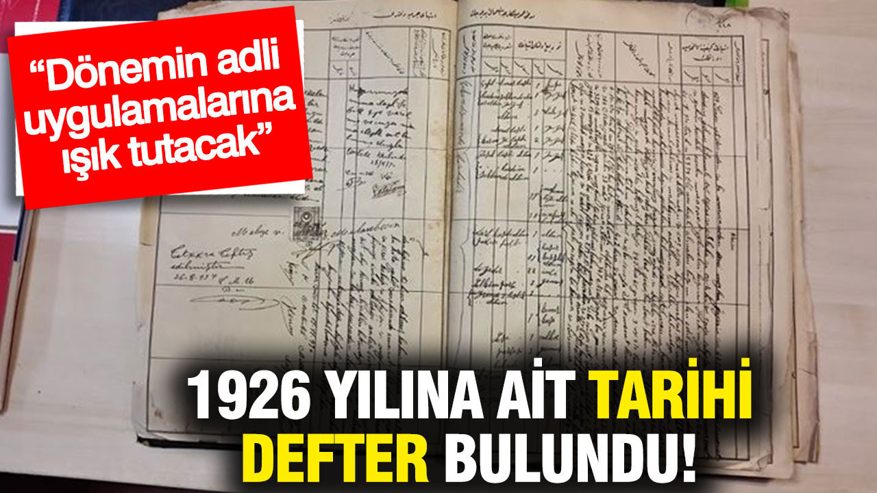 1926 yılına ait tarihi defter bulundu: Dönemin adli uygulamalarına ışık tutacak
