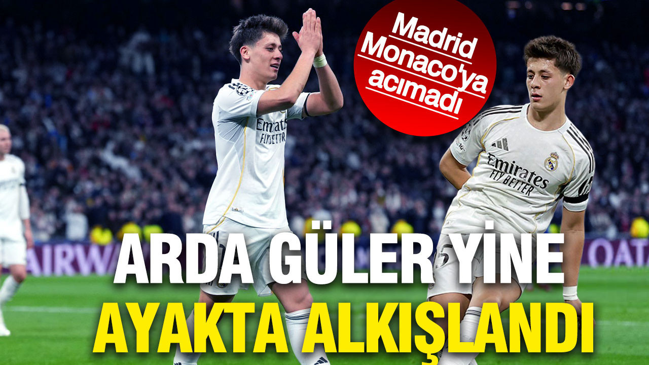 Arda Güler şov yaptı: Real Madrid Monaco'ya acımadı