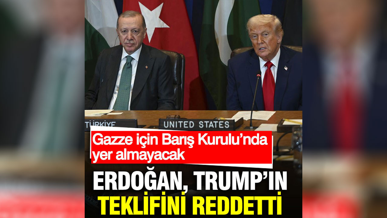 Erdoğan, Trump’ın teklifini reddetti: Gazze için Barış Kurulu’nda yer almayacak