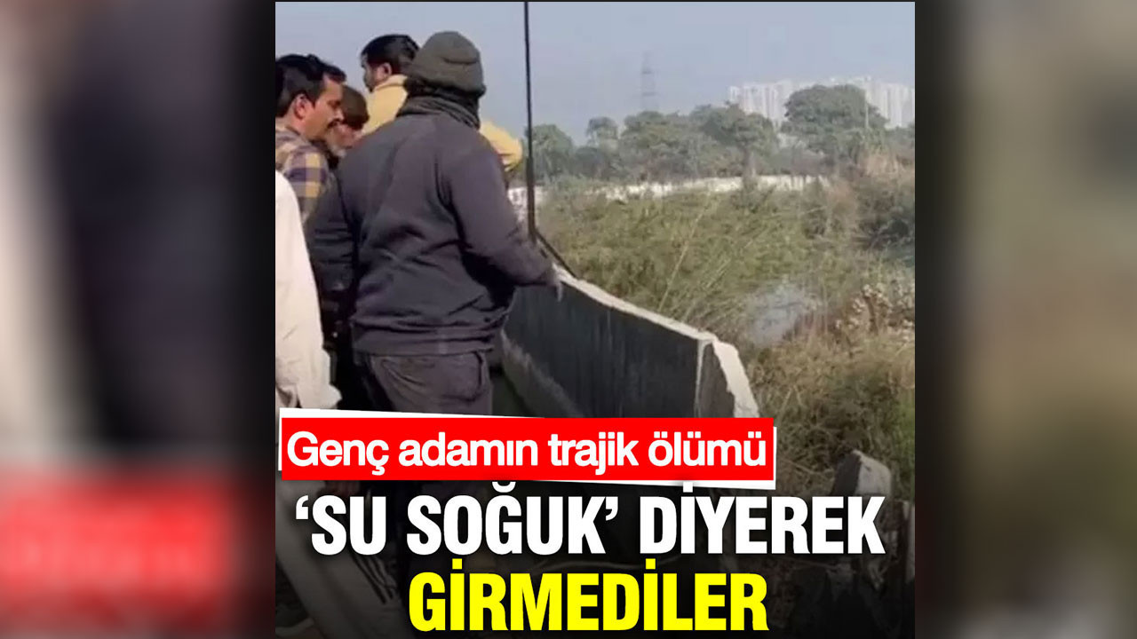 Genç adamın trajik ölümü: ‘Su soğuk’ diyerek girmediler