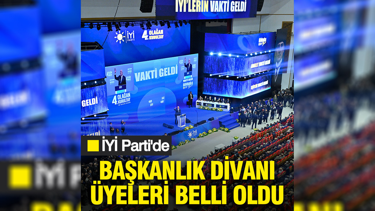 İYİ Parti'de Başkanlık Divanı üyeleri belli oldu