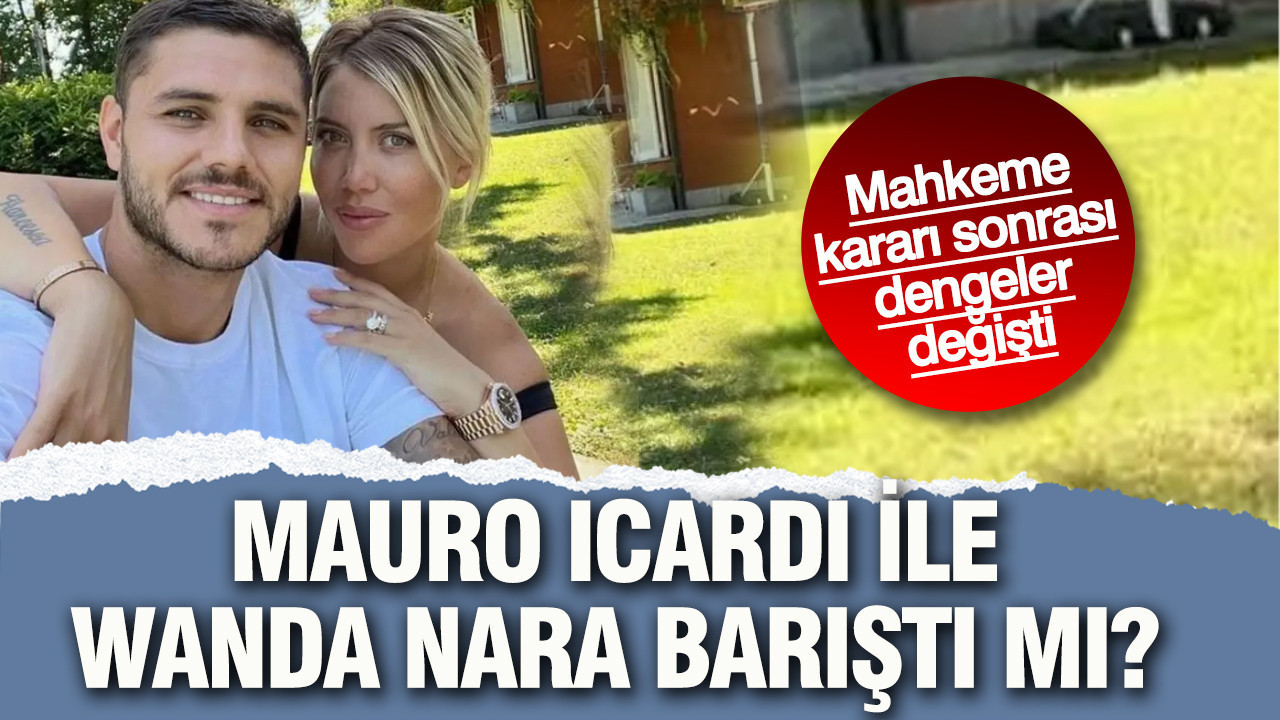Mauro Icardi ile Wanda Nara barıştı mı? Mahkeme kararı sonrası dengeler değişti