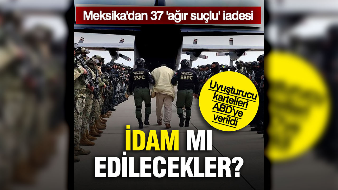 Meksika 37 ağır suçluyu ABD'ye teslim etti: Uyuşturucu kartelleri de var