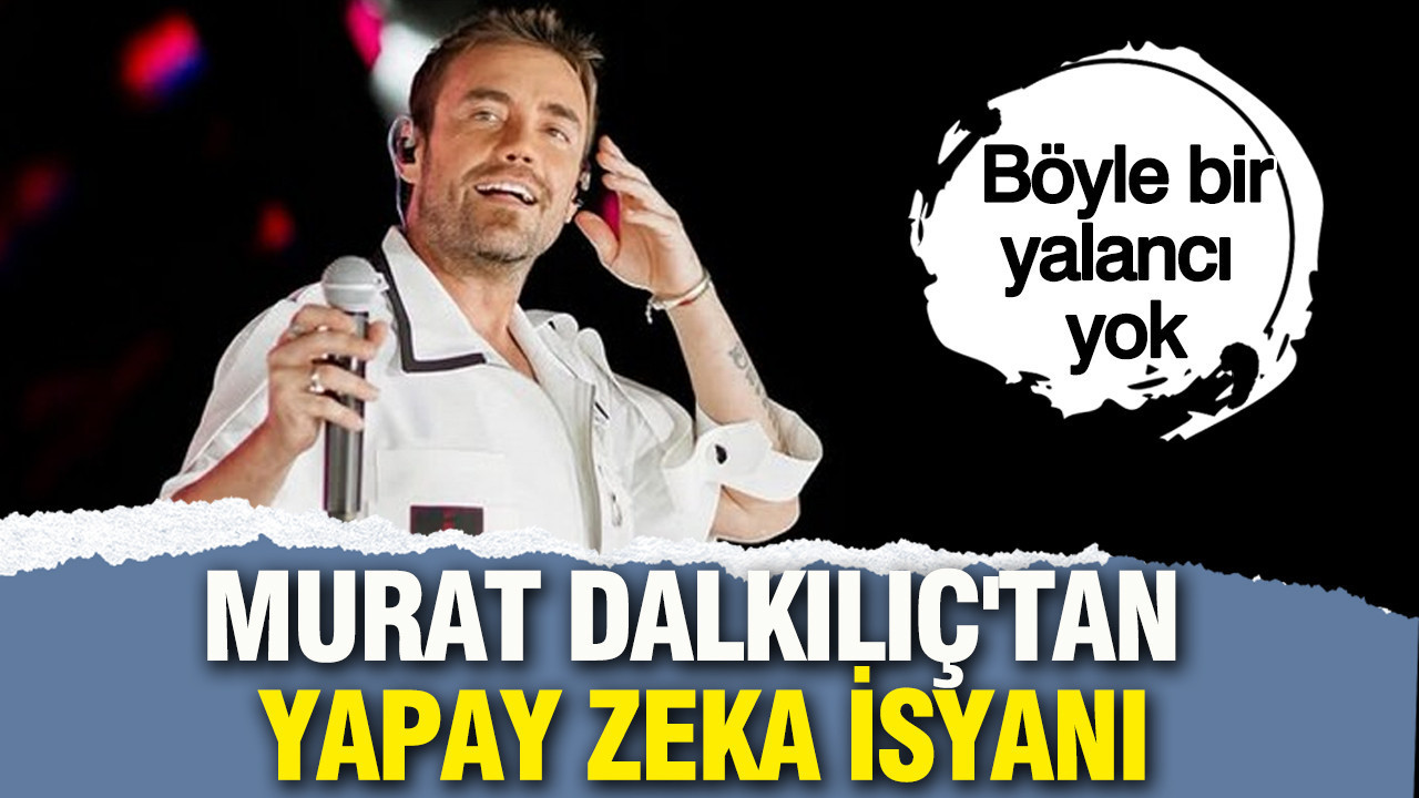 Murat Dalkılıç'tan yapay zeka isyanı: ‘Böyle bir yalancı yok’