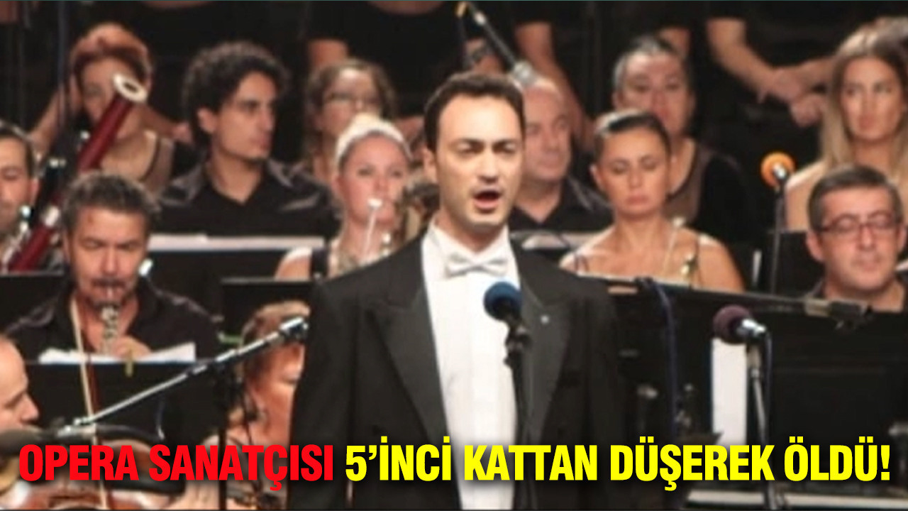Sanat dünyasından üzücü haber: Opera sanatçısı 5. kattan düşerek öldü