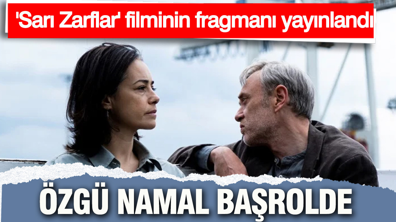 Özgü Namal başrolde: 'Sarı Zarflar' filminin fragmanı yayınlandı