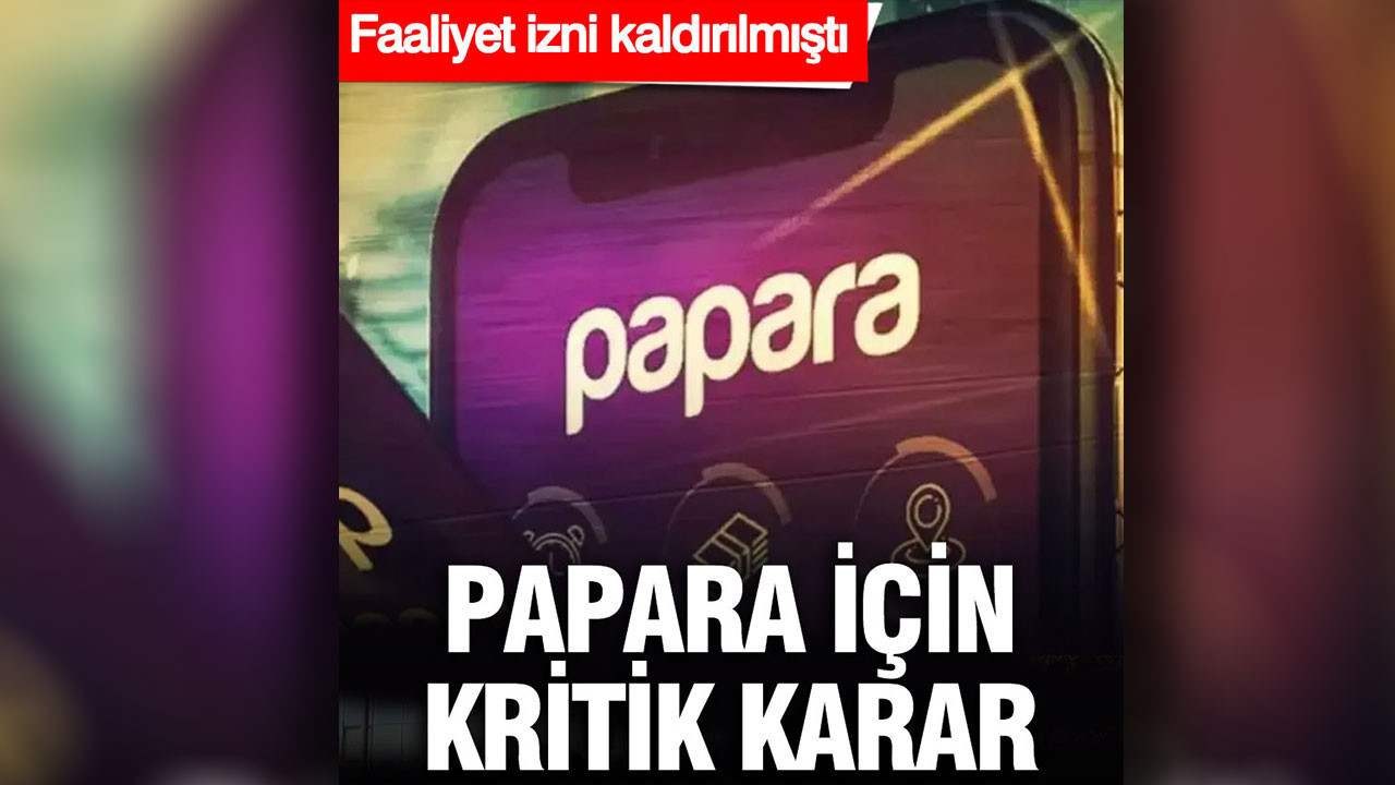 Papara için Merkez Bankası’ndan karar çıktı: Faaliyet izni kaldırılmıştı