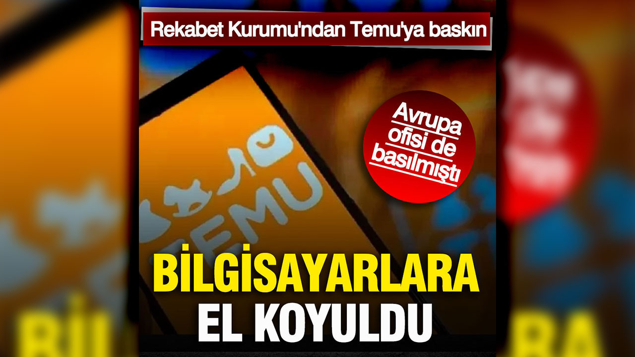 Rekabet Kurumu'ndan Temu'ya baskın: Bilsayarlara el koyuldu