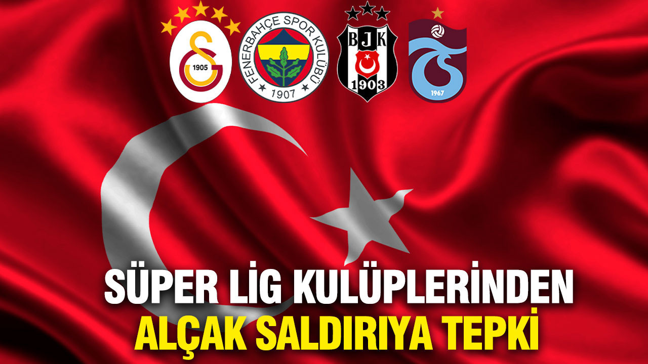 Süper Lig kulüpleri Türk bayrağına yapılan saldırıya tepki gösterdi