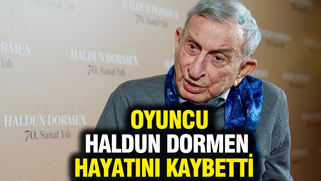 Türk tiyatrosunun duayeni Haldun Dormen hayatını kaybetti