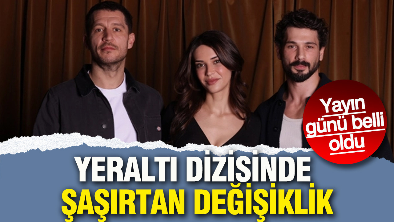 Yeraltı dizisinde şaşırtan değişiklik: Yayın günü belli oldu