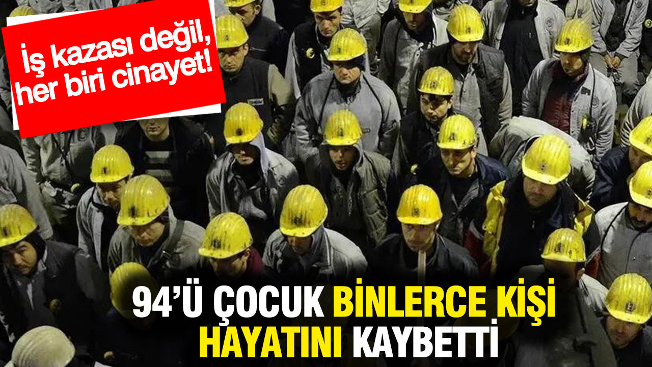 2025’te 94’ü çocuk binlerce kişi hayatını kaybetti: İş kazası değil, her biri cinayet
