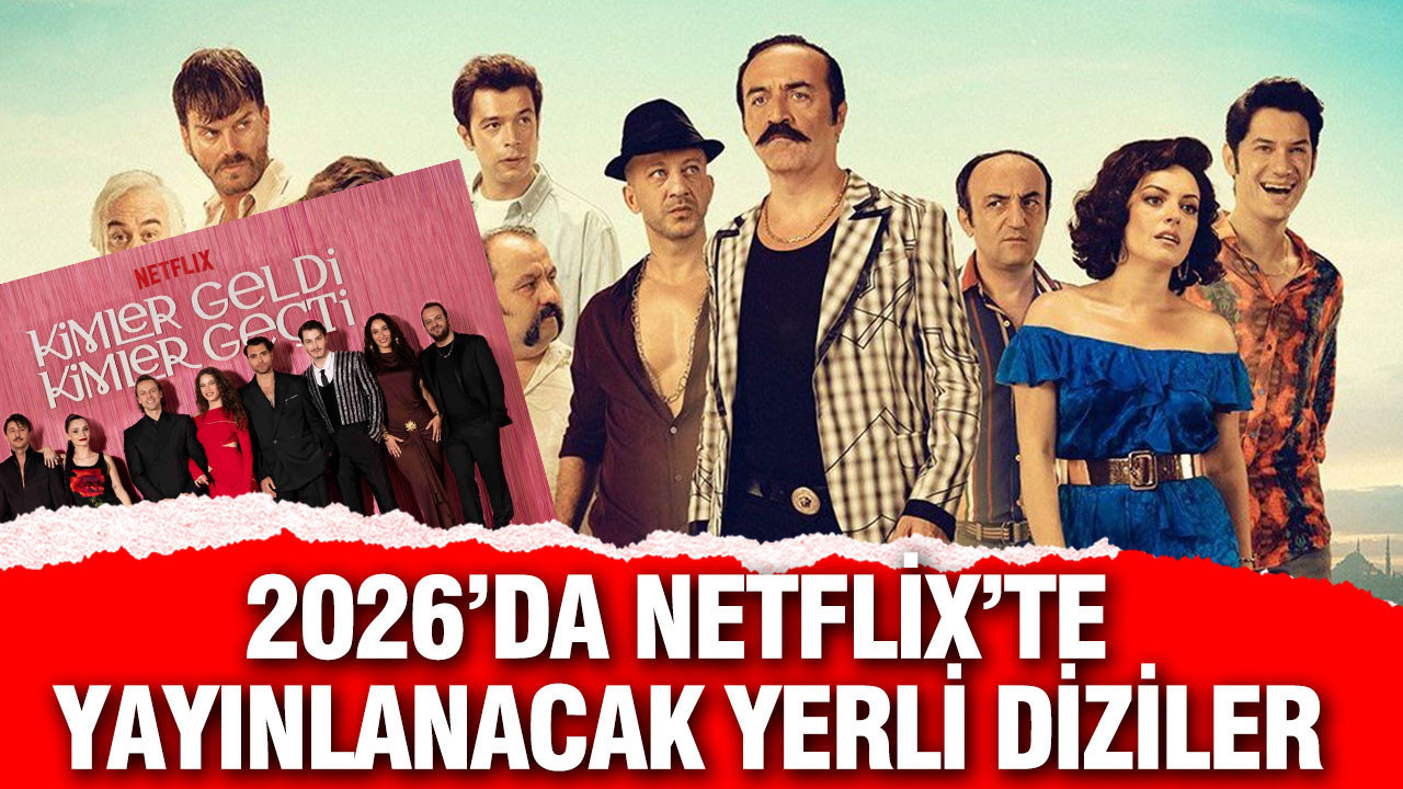 2026’da Netflix’te yayınlanacak yerli diziler