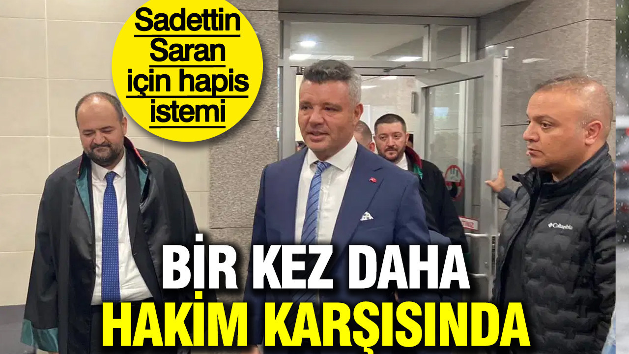 Fenerbahçe Başkanı Sadettin Saran hakim karşısına çıktı