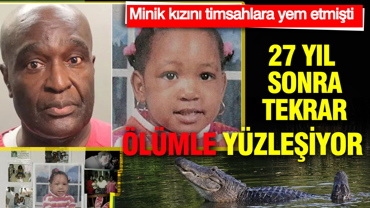 Katil 27 yıl sonra tekrar ölümle yüzleşiyor: Minik kızını Timsahlara yem etmişti
