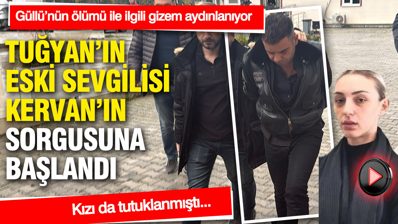 Güllü’nün ölümü ile ilgili gizem aydınlanıyor: Kızı tutuklanmıştı: Tuğyan’ın eski sevgili Kervan’ın sorgusuna başlandı